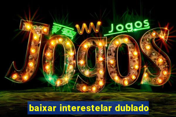 baixar interestelar dublado